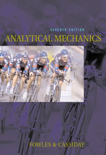  Analytical Mechanics,Seventh Edition Author(s): Grant R. Fowles, George L. Cassiday