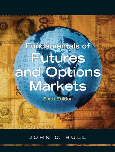 Fundamentals of Futures and Options Markets, Sixth Edition Author(s): John C. Hull