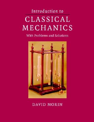 Introduction to Classical Mechanics with Problems and Solutions Author(s): David Morin