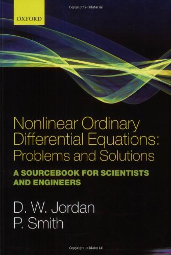 Nonlinear Ordinary Differential Equations, Problems and Solutions Author(s): D. W. Jordan, Peter Smith