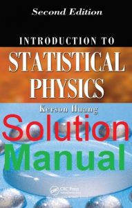 Solution Manual for Introduction to Statistical Physics 2nd edition by Huang