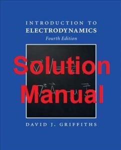 Solution Manual Introduction to Electrodynamics 4th edition David Griffiths