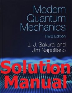 Download Solution Manual for Modern Quantum Mechanics 3rd Edition by J. J. Sakurai and Jim Napolitano