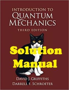Solution Manual Introduction to Quantum Mechanics 3rd Edition David Griffiths
