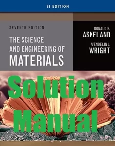 Solution Manual The Science and Engineering of Materials 7th Edition SI edition Donald Askeland