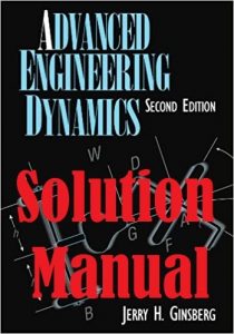 Solution Manual Advanced Engineering Dynamics 2nd Edition Jerry Ginsberg