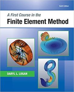 A First Course in the Finite Element Method 6th edition Daryl Logan