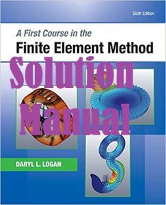 Solution Manual Finite Element Method 6th edition Daryl Logan