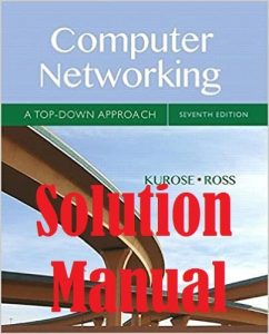 Solution Manual Computer Networking: A Top-Down Approach 7th Edition James Kurose Keith Ross
