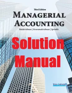 Solution Manual Managerial Accounting 3rd Edition Ramji Balakrishnan Geoff Sprinkle Konduru Sivaramakrishnan