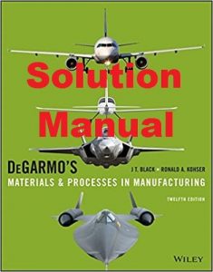 Solution Manual DeGarmo’s Materials and Processes in Manufacturing 12th edition Black and Kohser