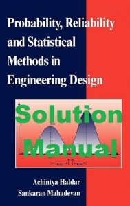 Solution Manual Probability, Reliability and Statistical Methods in Engineering Design Achintya Haldar Sankaran Mahadevan