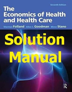 Solution Manual The Economics of Health and Health Care 7th edition by Folland & Goodman