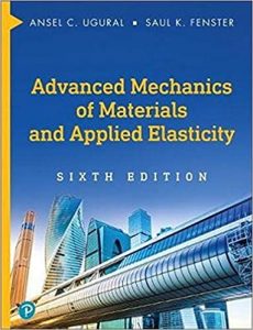 Download Advanced Mechanics of Materials and Applied Elasticity 6th Edition by Ugural and Fenster
