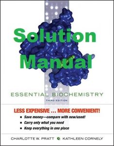 Solution Manual Essential Biochemistry 3rd edition Charlotte Pratt Kathleen Cornely