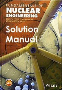 Solution Manual Fundamentals of Nuclear Engineering Brent Lewis, Nihan Onder