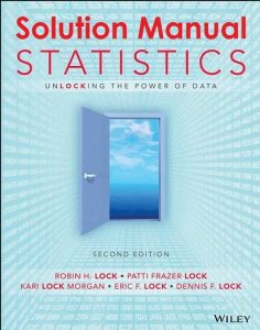Solution Manual Statistics: Unlocking the Power of Data 2nd Edition Robin H. Lock, Patti Frazer Lock, Dennis F. Lock, Kari Lock Morgan, Eric F. Lock