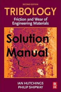 Solution Manual for Tribology 2nd edition Ian Hutchings, Philip Shipway