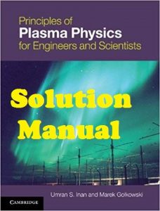 Solution Manual Principles of Plasma Physics for Engineers and Scientists Umran Inan and Marek Gołkowski