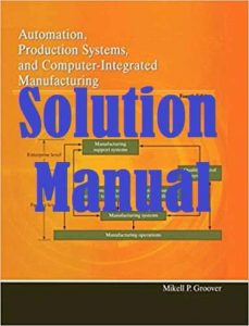 Solution Manual Automation, Production Systems, and Computer-Integrated Manufacturing 4th edition Mikell Groover