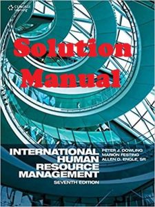 Solution Manual and Test Bank for International Human Resource Management 7th edition Peter Dowling Marion Festing