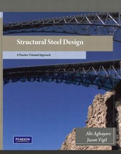 Structural Steel Design 1st edition Abi Aghayere Jason Vigil