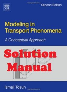 Solution Manual Modeling in Transport Phenomena 2nd edition Ismail Tosun