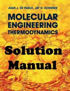 Solution Manual Molecular Engineering Thermodynamics Juan De Pablo and Jay Schieber
