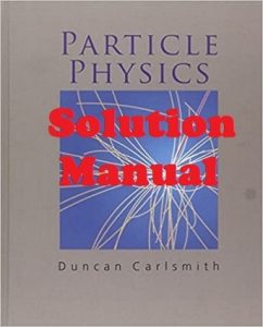 Solution Manual for Particle Physics Duncan Carlsmith