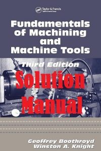 Solution Manual Fundamentals of Metal Machining and Machine Tools 3rd Edition Geoffrey Boothroyd Winston Knight