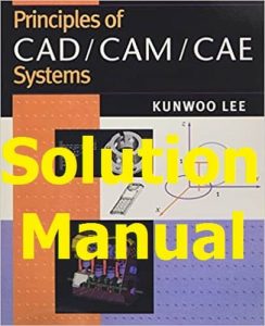 Solution Manual Principles of CAD/ CAM/ CAE by Kunwoo Lee