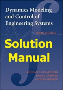 Solution Manual Dynamic Modeling and Control of Engineering Systems by Kulakowski & Gardner