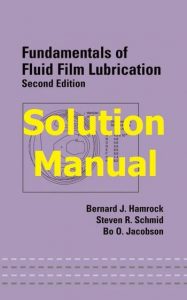 Download Solution Manual for Fundamentals of Fluid Film Lubrication 2nd edition by Hamrock and Schmid