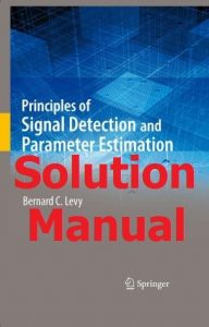 Solution Manual Principles of Signal Detection and Parameter Estimation by Bernard Levy