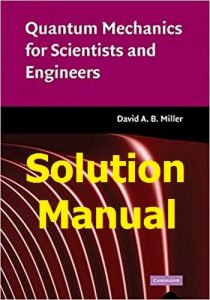 Solution Manual for Quantum Mechanics for Scientists and Engineers by David Miller