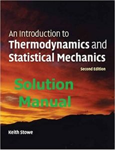 Solution Manual for Thermodynamics and Statistical Mechanics by Keith Stowe