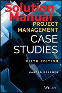 Solution Manual Project Management Case Studies 5th edition by Harold Kerzner