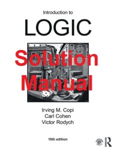 Solution Manual Introduction to Logic 15th Edition Irving Copi Carl Cohen