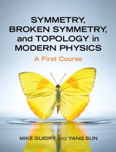 Mike Guidry and Yang Sun Symmetry, Broken Symmetry, and Topology in Modern Physics