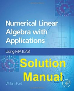 Solution Manual Numerical Linear Algebra with Applications Using MATLAB William Ford