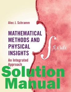 Solution Manual Mathematical Methods and Physical Insights Alec Schramm