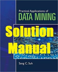 Solution Manual Practical Applications of Data Mining Sang Suh