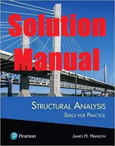 Solution Manual for Structural Analysis: Skills for Practice 1st Edition James Hanson