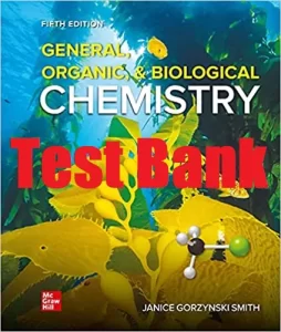 Test Bank General, Organic, & Biological Chemistry 5th edition Janice Smith