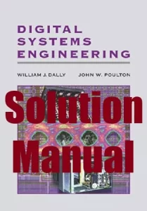Solution Manual for Digital Systems Engineering by Dally & Poulton