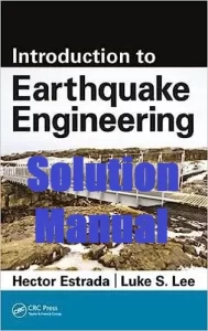 Solution Manual Introduction to Earthquake Engineering Hector Estrada Luke Lee