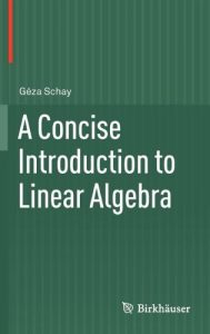 a-concise-introduction-to-linear-algebra-geza-schay-330pd5mb