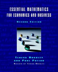 Essential Mathematics for Economics and Business - Teresa Bradley, Paul Patton