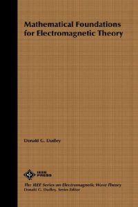 Mathematical Foundations for Electromagnetic Theory - Donald G. Dudley - 264dj2mb