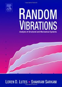 Random Vibrations: Analysis of Structural and Mechanical Systems - Loren Lutes, Shahram Sarkani